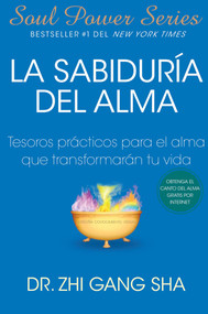 La Sabiduria del alma (Soul Wisdom; Spanish edition) (Tesoros prácticos para el alma que transformarán su vida) by Zhi Gang Sha, 9781439138649