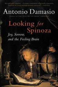 Looking For Spinoza (Joy, Sorrow, and the Feeling Brain) by Antonio Damasio, 9780156028714