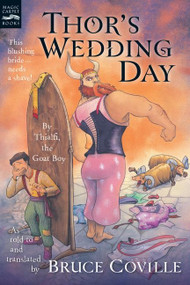 Thor's Wedding Day (By Thialfi, the goat boy, as told to and translated by Bruce Coville) by Bruce Coville, Matthew Cogswell, 9780152058722