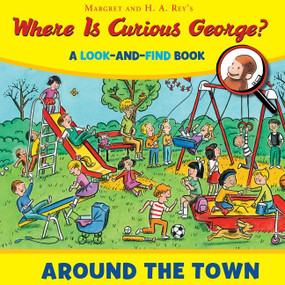 Where Is Curious George? Around the Town (A Look-and-Find Book) by H. A. Rey, 9780544380721