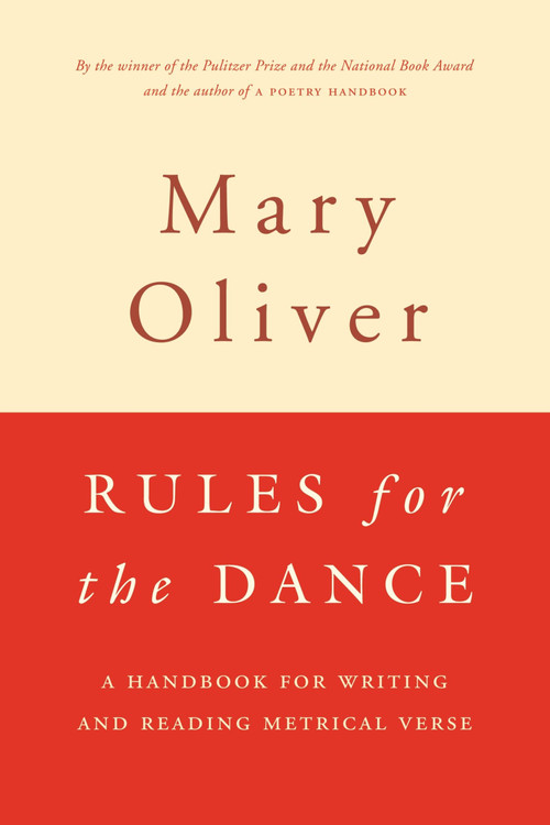 Rules For The Dance (A Handbook for Writing and Reading Metrical Verse) by Mary Oliver, 9780395850862