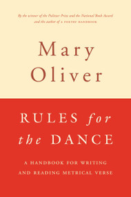 Rules For The Dance (A Handbook for Writing and Reading Metrical Verse) by Mary Oliver, 9780395850862