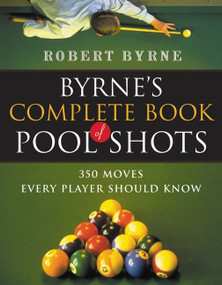 Byrne's Complete Book Of Pool Shots (350 Moves Every Player Should Know) by Robert Byrne, 9780156027212