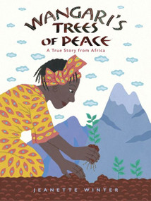 Wangari's Trees of Peace (A True Story from Africa) by Jeanette Winter, Jeanette Winter, 9780152065454