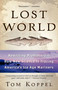 Lost World (Rewriting Prehistory---How New Science Is Tracing America's Ice Age Mariners) by Tom Koppel, 9780743453592