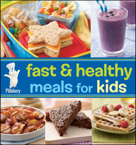 Pillsbury Fast & Healthy Meals For Kids by Pillsbury Editors, 9780470647257