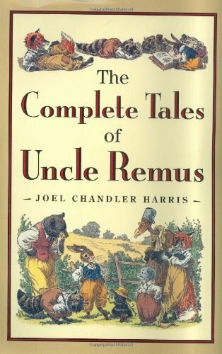 The Complete Tales of Uncle Remus by Joel Chandler Harris, Richard Chase, 9780618154296