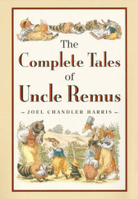 The Complete Tales of Uncle Remus by Joel Chandler Harris, 9780618154296