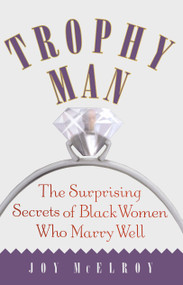 Trophy Man (The Surprising Secrets of Black Women Who Marry Well) by Joy McElroy, 9780743213059