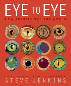 Eye to Eye (How Animals See The World) by Steve Jenkins, Steve Jenkins, 9780547959078