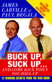 Buck Up, Suck Up . . . and Come Back When You Foul Up (12 Winning Secrets from the War Room) by James Carville, Paul Begala, 9780743234481