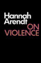 On Violence by Hannah Arendt, 9780156695008