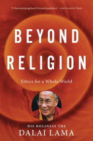 Beyond Religion (Ethics for a Whole World) by H.H. Dalai Lama, Alexander Norman, 9780547844282