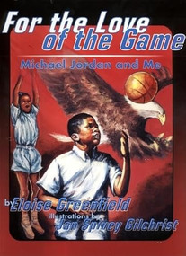For the Love of the Game (Michael Jordan and Me) by Eloise Greenfield, Jan Spivey Gilchrist, 9780064435550