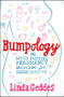Bumpology (The Myth-Busting Pregnancy Book for Curious Parents-To-Be) by Linda Geddes, 9781451684995