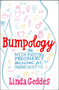 Bumpology (The Myth-Busting Pregnancy Book for Curious Parents-To-Be) by Linda Geddes, 9781451684995
