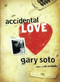 Accidental Love by Gary Soto, 9780152061135