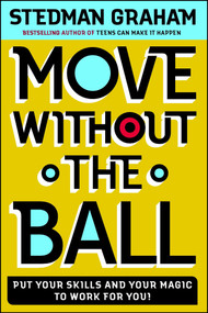 Move Without the Ball (Put Your Skills and Your Magic to Work for You) by Stedman Graham, 9780743234405