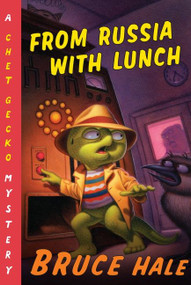 From Russia with Lunch (A Chet Gecko Mystery) by Bruce Hale, Bruce Hale, 9780547328829