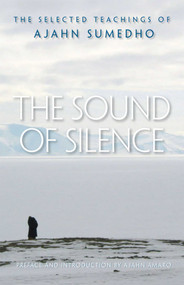 The Sound of Silence (The Selected Teachings of Ajahn Sumedho) by Sumedho, Amaro, Samanera Amaranatho, 9780861715152