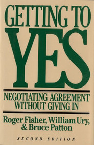 Getting To Yes (Negotiating Agreement Without Giving In) by William L. Ury, Roger Fisher, 9780395631249