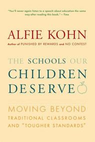 The Schools Our Children Deserve (Moving Beyond Traditional Classrooms and "Tougher Standards") by Alfie Kohn, 9780618083459