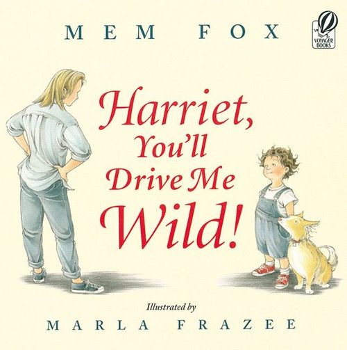 Harriet, You'll Drive Me Wild! by Mem Fox, Marla Frazee, 9780152045982