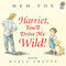 Harriet, You'll Drive Me Wild! by Mem Fox, Marla Frazee, 9780152045982