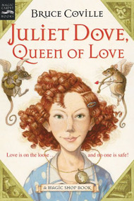 Juliet Dove, Queen of Love (A Magic Shop Book) by Bruce Coville, 9780152052171