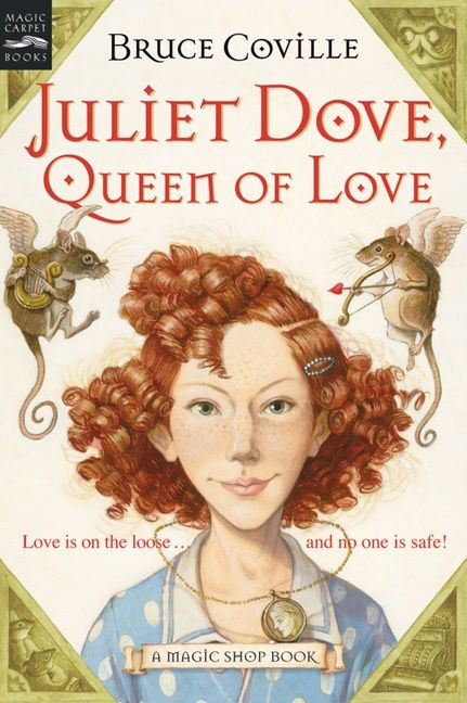 Juliet Dove, Queen of Love (A Magic Shop Book) by Bruce Coville, 9780152052171