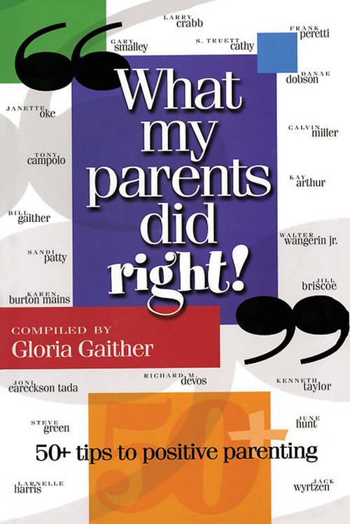 What My Parents Did Right! (50 tips to positive parenting) by Gloria Gaither, 9781582292564