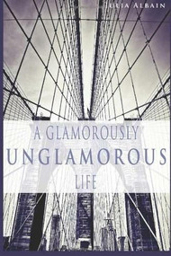 A Glamorously Unglamorous Life by Julia Albain, 9780786752966