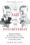 The Nazi and the Psychiatrist (Hermann Göring, Dr. Douglas M. Kelley, and a Fatal Meeting of Minds at the End of WWII) by Jack El-Hai, 9781610394635