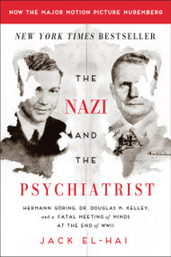 The Nazi and the Psychiatrist (Hermann Göring, Dr. Douglas M. Kelley, and a Fatal Meeting of Minds at the End of WWII) by Jack El-Hai, 9781610394635