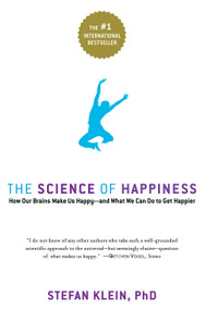 The Science of Happiness (How Our Brains Make Us Happy-and What We Can Do to Get Happier) by Stefan Klein, Stephen Lehmann, 9781569243282