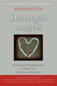 Damaged Angels (An Adoptive Mother Discovers the Tragic Toll of Alcohol in Pregnancy) by Bonnie Buxton, 9780786715503