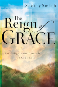 The Reign of Grace (The Delignts and Demands of God's Love) by Scotty Smith, 9781582292861
