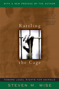 Rattling The Cage (Toward Legal Rights For Animals) by Steven M. Wise, Jane Goodall, 9780738204376