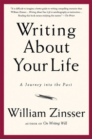Writing About Your Life (A Journey into the Past) by William Zinsser, 9781569243794