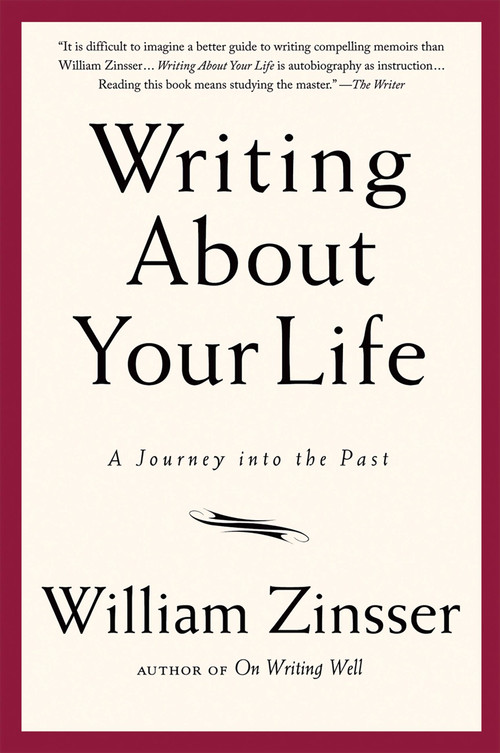 Writing About Your Life (A Journey into the Past) by William Zinsser, 9781569243794