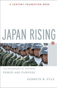 Japan Rising (The Resurgence of Japanese Power and Purpose) by Kenneth Pyle, 9781586485672