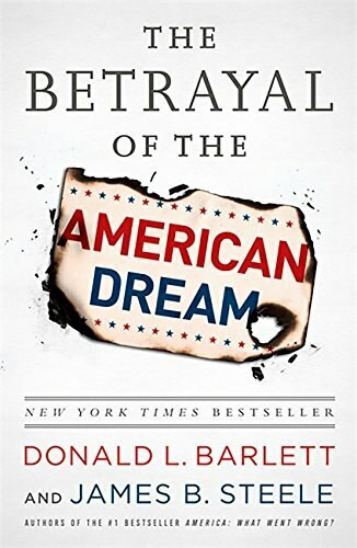 The Betrayal of the American Dream by Donald L Barlett, James B Steele, 9781610393201