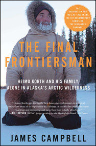 The Final Frontiersman (Heimo Korth and His Family, Alone in Alaska's Arctic Wilderness) by James Campbell, 9780743453141