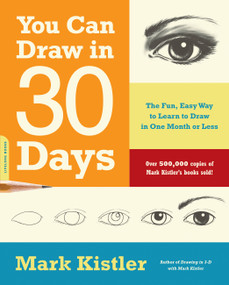 You Can Draw in 30 Days (The Fun, Easy Way to Learn to Draw in One Month or Less) by Mark Kistler, 9780738212418