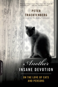 Another Insane Devotion (On the Love of Cats and Persons) by Peter Trachtenberg, 9780738217291