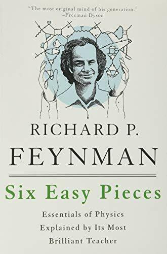 Six Easy Pieces (Essentials of Physics Explained by Its Most Brilliant Teacher) by Richard P. Feynman, Robert B. Leighton, Matthew Sands, 9780465025275