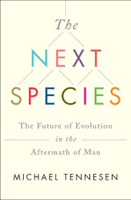 The Next Species (The Future of Evolution in the Aftermath of Man) by Michael Tennesen, 9781451677522