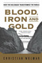 Blood, Iron, and Gold (How the Railroads Transformed the World) by Christian Wolmar, 9781586489496