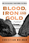 Blood, Iron, and Gold (How the Railroads Transformed the World) by Christian Wolmar, 9781586489496