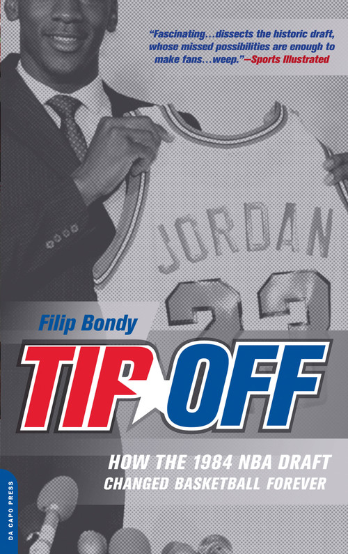 Tip-Off (How the 1984 NBA Draft Changed Basketball Forever) by Filip Bondy, 9780306816123